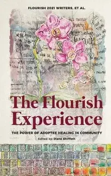 The Flourish Experience: The Power of Adoptee Healing in Community, Hardcover/Writers Et Al Flourish