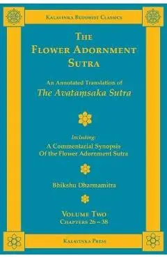 The Flower Adornment Sutra - Volume Two: An Annotated Translation of the Avataṃsaka Sutra with A Commentarial Synopsis of the Flower Adornment S - Bhikshu Dharmamitra