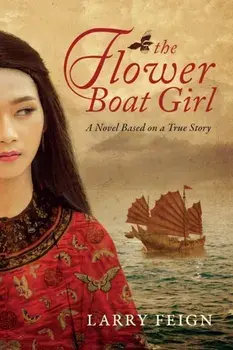 The Flower Boat Girl: A novel based on a true story, Hardcover/Larry Feign