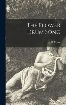The Flower Drum Song, Hardcover/C. Y. 1917- Lee