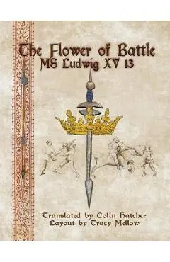 The Flower of Battle: MS Ludwig Xv13 - Colin Hatcher