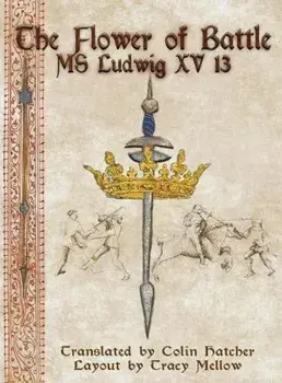 The Flower of Battle: MS Ludwig Xv13, Hardcover/Colin Hatcher