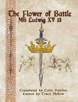 The Flower of Battle: MS Ludwig Xv13, Paperback/Colin Hatcher