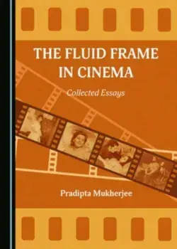 The Fluid Frame in Cinema. Collected Essays, Unabridged ed, Hardback/Pradipta Mukherjee
