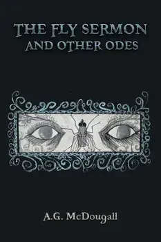 The Fly Sermon and Other Odes, Hardback/A.G. McDougall