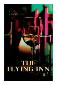 The Flying Inn: Dystopian Novel, Paperback/G. K. Chesterton