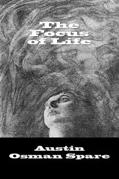 The Focus of Life, Paperback/Austin Osman Spare