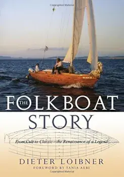 The Folkboat Story: From Cult to Classic - The Renaissance of a Legend, Paperback/Dieter Loibner