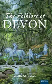 The Folklore of Devon, Hardback/Mark Norman