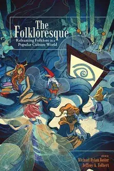 The Folkloresque: Reframing Folklore in a Popular Culture World, Paperback/Michael Dylan Foster