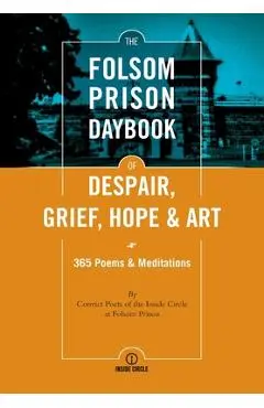The Folsom Prison Daybook of Despair, Grief, Hope and Art: 365 Poems & Meditations - Patrick Nolan