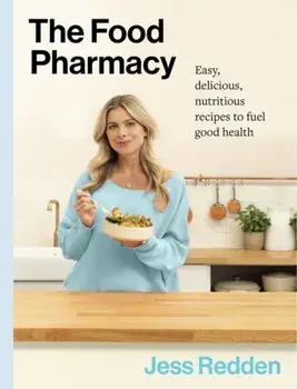 The Food Pharmacy Cookbook. Easy, delicious, nutritious recipes to fuel good health, Hardback/Jess Redden