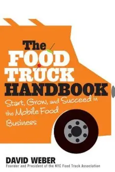 The Food Truck Handbook: Start, Grow, and Succeed in the Mobile Food Business, Paperback/David Weber