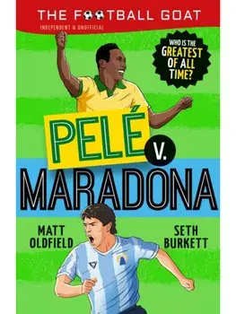 The Football GOAT: Pele v. Maradona. Choose the Greatest Footballer of All Time in this interactive gift book full of facts & stories for boys & girls who love football age 8, 9, 10, 11, 12, Paperback/Seth Burkett