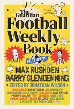 The Football Weekly Book. The first ever book from everyone's favourite football podcast, Main, Hardback/Max (Guardian Football Weekly) Rushden