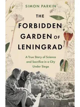 The Forbidden Garden of Leningrad. A True Story of Science and Sacrifice in a City under Siege, Paperback/Simon Parkin