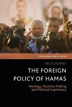 The Foreign Policy of Hamas. Ideology, Decision Making and Political Supremacy, Paperback/Dr Leila Seurat