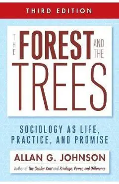 The Forest and the Trees: Sociology as Life, Practice, and Promise - Allan Johnson