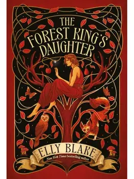 The Forest King's Daughter. an enemies-to-forbidden-lovers fantasy romance from the New York Times bestselling author of Frostblood, Paperback/Elly Blake