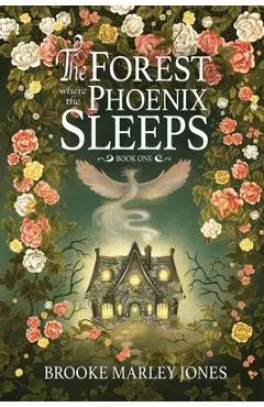 The Forest Where the Phoenix Sleeps - Brooke Marley Jones