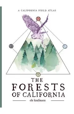 The Forests of California: A California Field Atlas - Obi Kaufmann