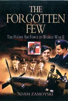 The Forgotten Few. The Polish Air Force in World War II, Paperback/Adam Zamoyski