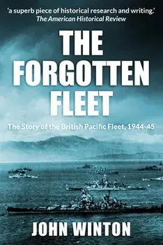 The Forgotten Fleet: The Story of the British Pacific Fleet, 1944-45, Paperback/John Winton