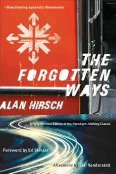 The Forgotten Ways: Reactivating Apostolic Movements, Paperback/Alan Hirsch