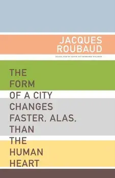 The Form of a City Changes Faster, Alas, Than the Human Heart: One Hundred Fifty Poems (1991-1998), Paperback/Jacques Roubaud