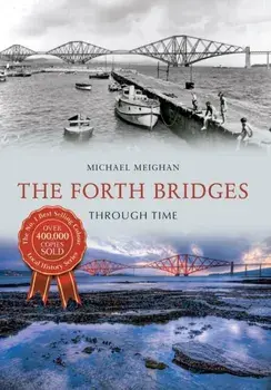 The Forth Bridges Through Time, Paperback/Michael Meighan