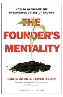 The Founder's Mentality: How to Overcome the Predictable Crises of Growth - Chris Zook