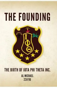 The Founding: The Birth of Iota Phi Theta Inc. - Al Michael 22a'66