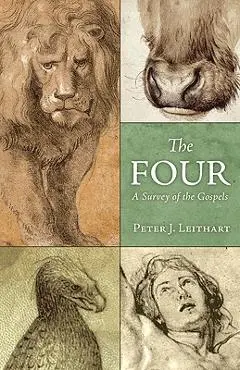 The Four: A Survey of the Gospels - Peter J. Leithart