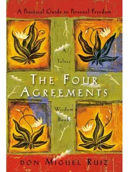 The Four Agreements. A Practical Guide to Personal Freedom, Hardback/Don Miguel Ruiz