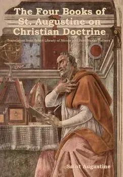 The Four Books of St. Augustine on Christian Doctrine, Hardcover/Saint Augustine