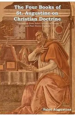 The Four Books of St. Augustine on Christian Doctrine - Saint Augustine Of Hippo