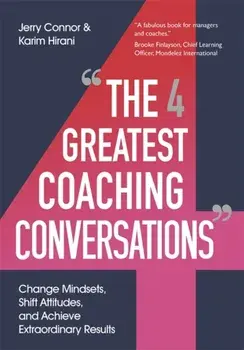 The Four Greatest Coaching Conversations: Change Mindsets, Shift Attitudes, and Achieve Extraordinary Results, Paperback/Jerry Connor