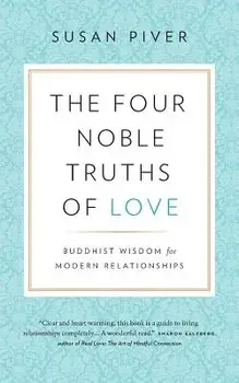 The Four Noble Truths of Love: Buddhist Wisdom for Modern Relationships, Paperback/Susan Piver