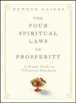 The Four Spiritual Laws of Prosperity: A Simple Guide to Unlimited Abundance, Hardcover/Edwene Gaines