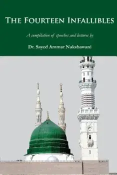 The Fourteen Infallibles: A Compilation of Speeches and Lectures, Paperback/Sayed Ammar Nakshawani