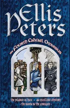 The Fourth Cadfael Omnibus. The Pilgrim of Hate, An Excellent Mystery, The Raven in the Foregate, Paperback/Ellis Peters