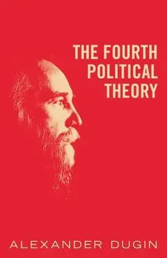 The Fourth Political Theory - Alexander Dugin