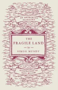 The Fragile Land. An Arthurian Allegory, Paperback/Simon Mundy