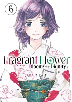 The Fragrant Flower Blooms With Dignity 6, Paperback/Saka Mikami