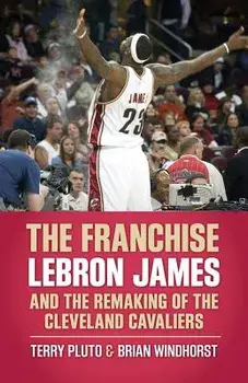 The Franchise: Lebron James and the Remaking of the Cleveland Cavaliers, Paperback/Terry Pluto
