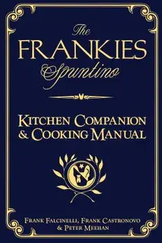 The Frankies Spuntino Kitchen Companion & Cooking Manual, Hardcover/Frank Castronovo