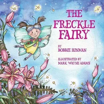The Freckle Fairy: Winner of 7 Children's Picture Book Awards: Have I Been Kissed by a Fairy?, Paperback/Bobbie Hinman