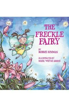 The Freckle Fairy: Winner of 7 Children's Picture Book Awards: Have I Been Kissed by a Fairy? - Bobbie Hinman