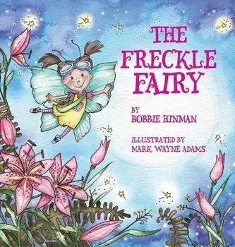 The Freckle Fairy: Winner of 7 Children's Picture Book Awards: Have I Been Kissed by a Fairy?, Hardcover/Bobbie Hinman