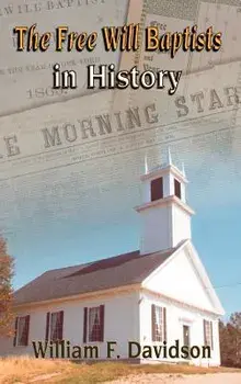The Free Will Baptists in History, Hardcover/William F. Davidson